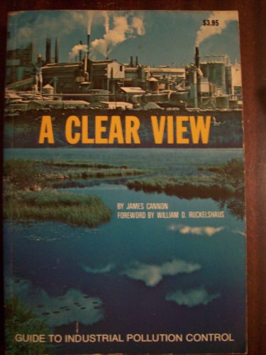 Imagen de archivo de A Clear View: Guide to Industrial Pollution Control a la venta por Montclair Book Center