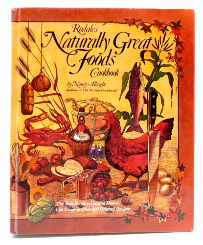 Beispielbild fr Rodale's Naturally Great Foods Cookbook: The Best Foods to Use and How to Use Them in over 400 Original Recipes zum Verkauf von Wonder Book