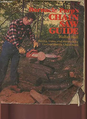 9780878571901: Barnacle Parp's Chainsaw Guide: Buying, Using and Maintaining Gas and Electric Chain Saws