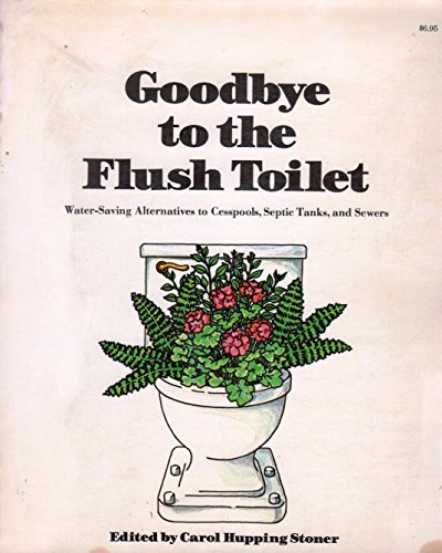 Stock image for Goodbye to the Flush Toilet for sale by Better World Books