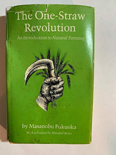 Stock image for The one-straw revolution : an introduction to natural farming / Masanobu Fukuoka ; with a pref. by Wendell Berry ; edited by Larry Korn ; [translated from the Japanese by Chris Pearce, Tsune Kurosawa, and Larry Korn]. for sale by Shasta Library Foundation