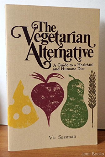 Stock image for The Vegetarian Alternative: A Guide to a Healthful and Humane Diet for sale by Hastings of Coral Springs