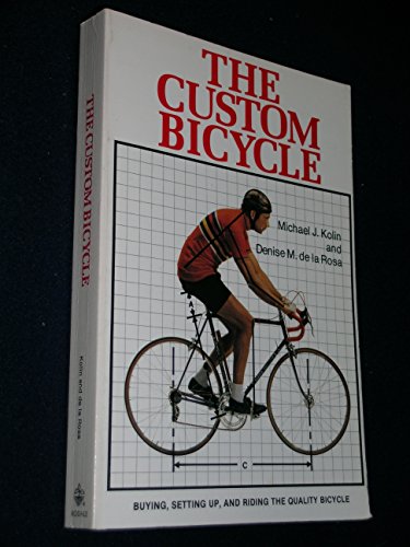Stock image for The Custom Bicycle: Buying, Setting Up, and Riding the Quality Bicycle for sale by Wonder Book