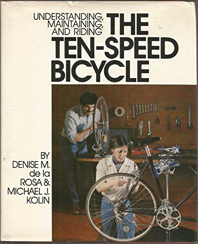 9780878572687: Understanding, maintaining, and riding the ten-speed bicycle [Hardcover] by D...