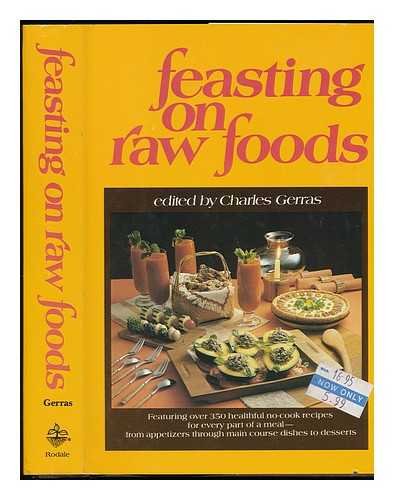 Stock image for Feasting On Raw Foods: Featuring Over 350 Healthful No Cook Recipes For Every Part Of A Meal for sale by Crotchety Rancher's Books