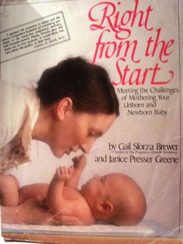 Beispielbild fr Right from the Start : Meeting the Challenges of Mothering Your Unborn and Newborn Baby zum Verkauf von Better World Books