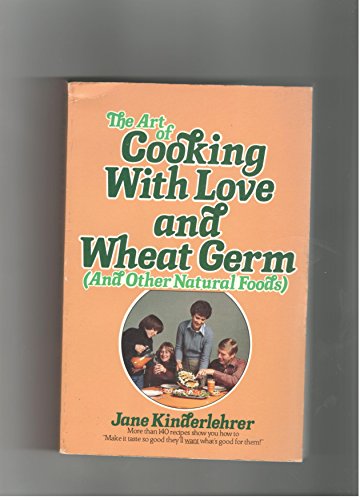 Beispielbild fr THE ART OF COOKING WITH LOVE AND WHEAT GERM And Other Natural Foods zum Verkauf von Wonder Book