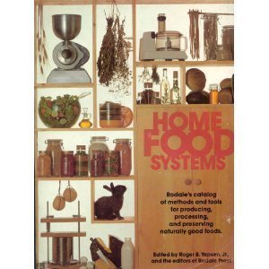 Home Food Systems: Rodale's Catalog of Methods and Tools for Producing, Processing, and Preserving Naturally Good Foods (9780878573202) by Roger B. Yepsen
