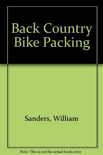 Back Country Bike Packing illustrated edition by Sanders, William (1982) Paperback (9780878573714) by Sanders, William