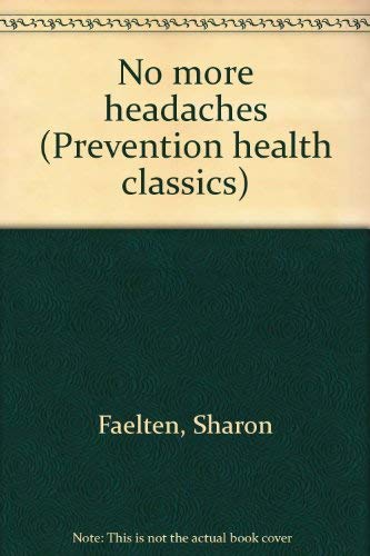 No more headaches (Prevention health classics) (9780878573721) by Faelten, Sharon