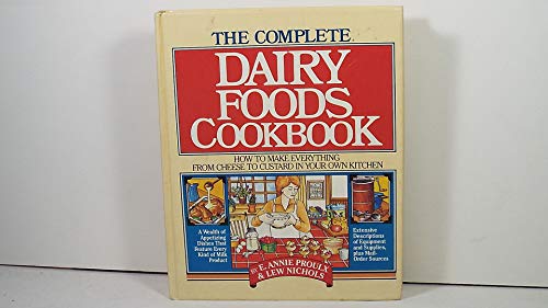 Beispielbild fr The Complete Dairy Foods Cookbook: How to Make Everything from Cheese to Custard in Your Own Kitchen zum Verkauf von Wonder Book
