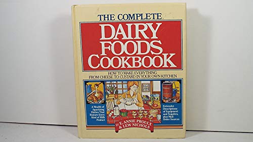 Stock image for The Complete Dairy Foods Cookbook: How to Make Everything from Cheese to Custard in Your Own Kitchen for sale by ThriftBooks-Atlanta