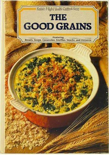 The Good Grains (Rodale's High Health Cookbook Series) - Gerras, Charles