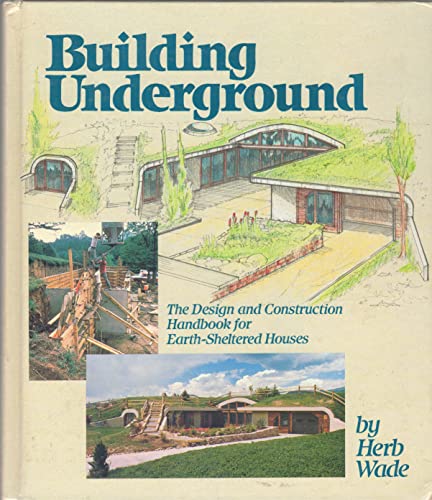 Stock image for Building Underground: The Design and Construction Handbook for Earth-Sheltered Houses for sale by Books of the Smoky Mountains