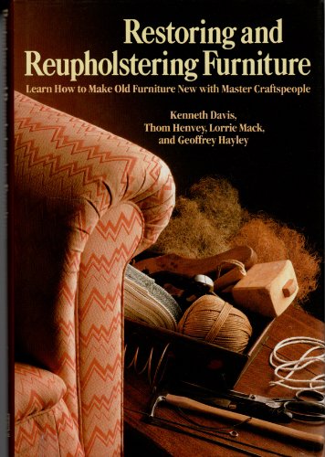Imagen de archivo de Restoring and Reupholstering Furniture : Learn How to Make Old Furniture New with Master Craftspeople a la venta por Better World Books