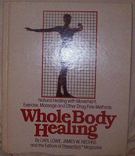 Imagen de archivo de Whole Body Healing: Natural Healing With Movement, Exercise, Massage and Other Drug-Free Methods a la venta por Ravin Books