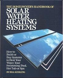 Stock image for The Homeowner's Handbook of Solar Water Heating Systems: How to Build or Buy Systems to Heat Your Water, Swimming Pool, Hot Tub or Spa for sale by Wonder Book