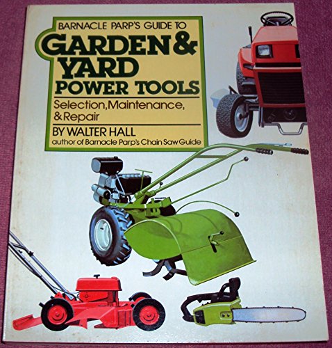 Stock image for Barnacle Parp's Guide to Garden and Yard Power Tools: Selection, Maintenance and Repair for sale by Wonder Book