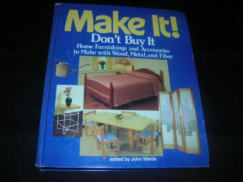 Imagen de archivo de Make it! don't buy it: Home furnishings and accessories to make with wood, metal, and fiber a la venta por ThriftBooks-Atlanta