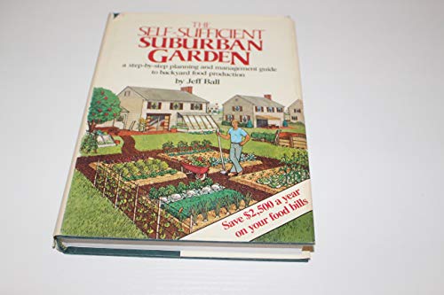 Beispielbild fr The Self-Sufficient Suburban Gardener : A Step-by-Step Planning and Management Guide to Backyard Food Production zum Verkauf von Better World Books