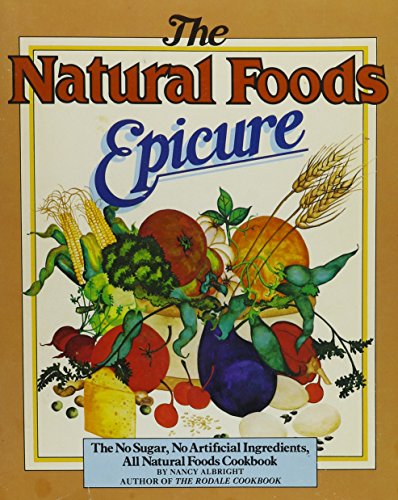 Beispielbild fr Natural Foods Epicure : The No Salt, No Sugar, No Artificial Ingredients, All Natural Foods Cookbook zum Verkauf von Better World Books