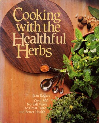 Beispielbild fr Cooking With the Healthful Herbs: Over Three Hundred No-Salt Ways to Great Taste and Better Health zum Verkauf von Wonder Book