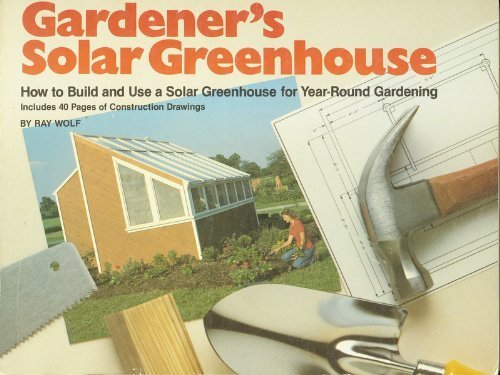 Imagen de archivo de Gardener's Solar Greenhouse: How to Build and Use a Solar Greenhouse for Year-Round Gardening a la venta por HPB-Diamond