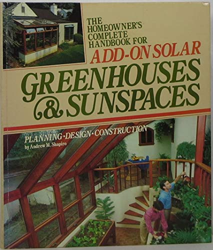 Stock image for Homeowner's Complete Handbook for Add-On Solar Greenhouses and Sunspaces: Planning, Design, Construction for sale by Nelsons Books