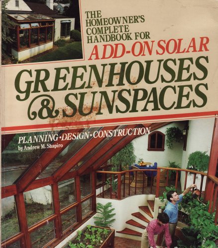 Stock image for The homeowner's complete handbook for add-on solar greenhouses & sunspaces: Planning, design, construction for sale by Wonder Book