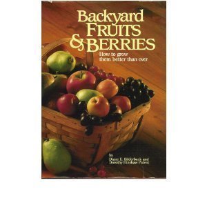 Stock image for Backyard Fruits and Berries: How to Grow Them Better Than Ever for sale by SecondSale