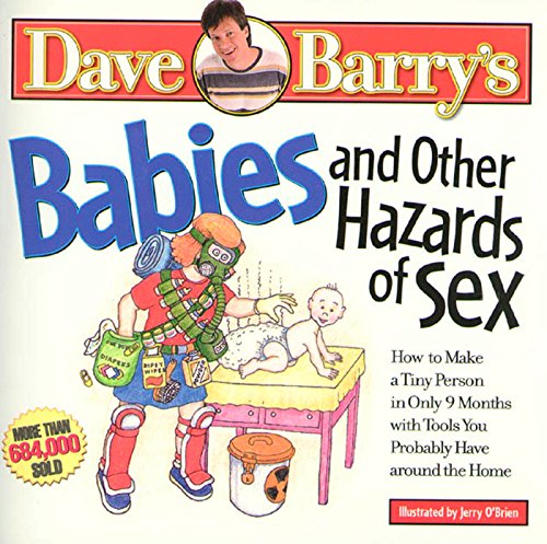 Beispielbild fr Babies and Other Hazards of Sex : How to Make a Tiny Person in Only 9 Months, with Tools You Probably Have Around the Home zum Verkauf von Better World Books