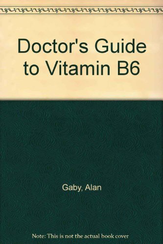 Imagen de archivo de The Doctor's Guide to Vitamin B6 a la venta por Top Notch Books