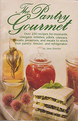 Beispielbild fr The Pantry Gourmet: Over 250 recipes for mustards, vinegars, relishes, pates, cheeses, breads, preserves, and meats to stock your pantry, freezer, and refridgerator zum Verkauf von Robinson Street Books, IOBA