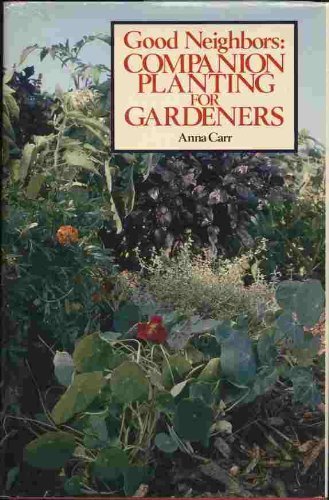 Good Neighbors: Companion Planting for Gardeners (9780878575305) by Carr, Anna