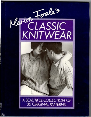 Beispielbild fr Marion Foale's Classic Knitwear: A Beautiful Collection of 30 Original Patterns zum Verkauf von Wonder Book