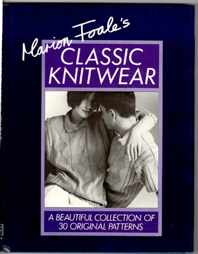 9780878575831: Marion Foale's Classic Knitwear: A Beautiful Collection of 30 Original Patterns