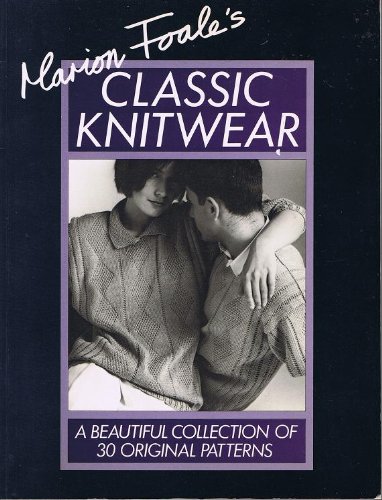 Stock image for Marion Foale's Classic Knitwear: A Beautiful Collection of 30 Original Patterns for sale by Ergodebooks