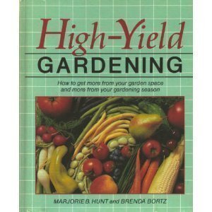 Stock image for High-Yield Gardening: How to Get More from Your Garden Space and More from Your Gardening Season for sale by Your Online Bookstore