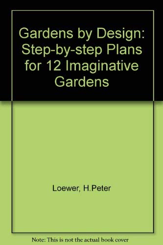 Stock image for Gardens by Design : Step-by-Step Plans for 12 Imaginative Gardens for sale by Better World Books