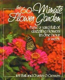 Beispielbild fr The 60-Minute Flower Garden: Have a Yard Full of Dazzling Flowers in One Hour a Week zum Verkauf von Wonder Book