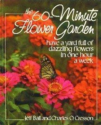 Imagen de archivo de The 60-Minute Flower Garden: Have a Yard Full of Dazzling Flowers in One Hour a Week a la venta por HPB-Diamond