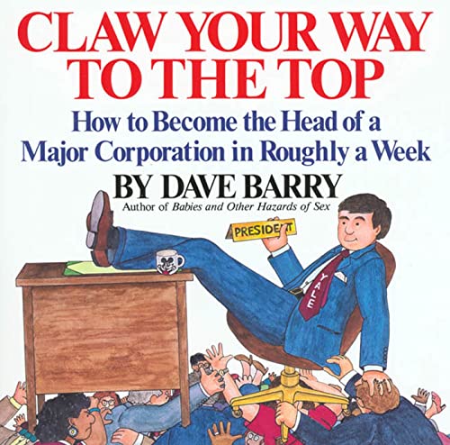 Imagen de archivo de Claw Your Way to the Top: How to Become the Head of a Major Corporation in Roughly a Week a la venta por Gulf Coast Books