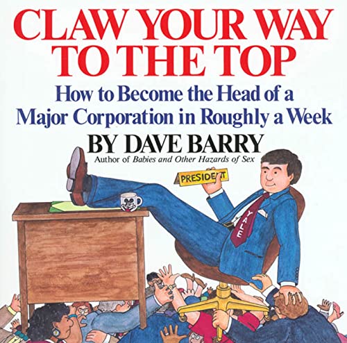 9780878576524: Claw Your Way to the Top: How to Become the Head of a Major Corporation in Roughly a Week