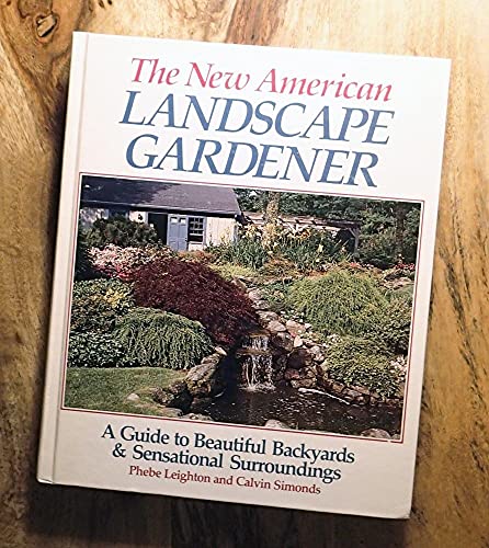 9780878576722: The New American Landscape Gardener: A Guide to Beautiful Backyards & Sensational Surroundings