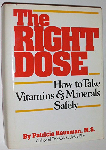 9780878576784: The Right Dose: How to Take Vitamins and Minerals Safely