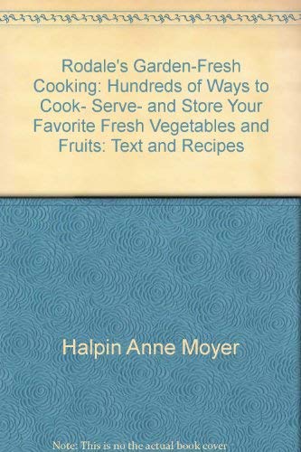 Imagen de archivo de Rodale's Garden-Fresh Cooking: Hundreds of Ways to Cook, Serve, and Store Your Favorite Fresh Vegetables and Fruits: Text and Recipes a la venta por Wonder Book