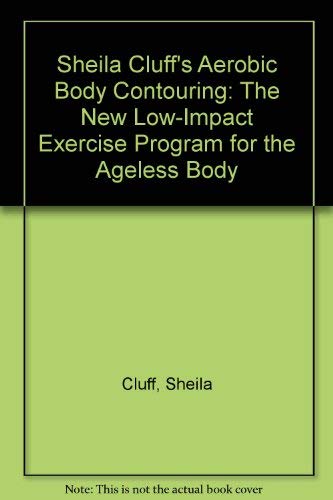9780878576982: Sheila Cluff's Aerobic Body Contouring: The New Low-Impact Exercise Program for the Ageless Body