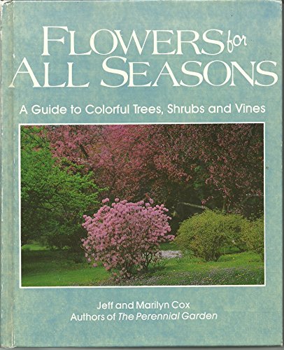 Stock image for Flowers for All Seasons : A Guide to Colorful Trees, Shrubs and Vines for sale by Better World Books: West