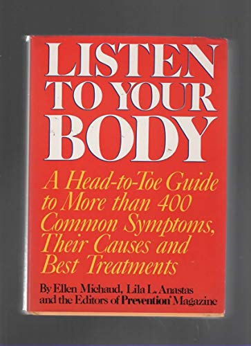 Stock image for Listen to Your Body: A Head-To-Toe Guide to More Than 400 Common Symptoms, Their Causes and Best Treatments for sale by Crotchety Rancher's Books