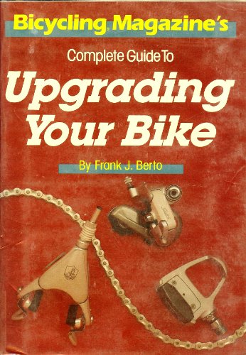 9780878577514: Bicycling Magazine's Complete Guide to Upgrading Your Bike